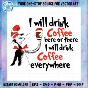 i-will-drink-coffee-here-or-there-dr-seuss-cat-in-the-hat-svg