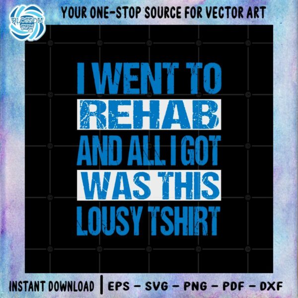 i-went-to-rehab-and-all-i-got-was-this-lousy-lyrics-t-shirt-svg