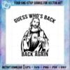 guess-whos-back-again-funny-easter-jesus-svg-cutting-files