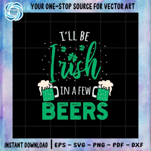 ill-be-irish-in-a-few-beers-svg-files-for-cricut-sublimation-files