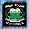 irish-today-hungover-tomorrow-svg-graphic-designs-files