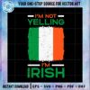 im-not-yelling-im-irish-happy-st-patricks-day-svg-cutting-files