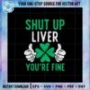 shut-up-liver-youre-fine-shamrock-svg-graphic-designs-files
