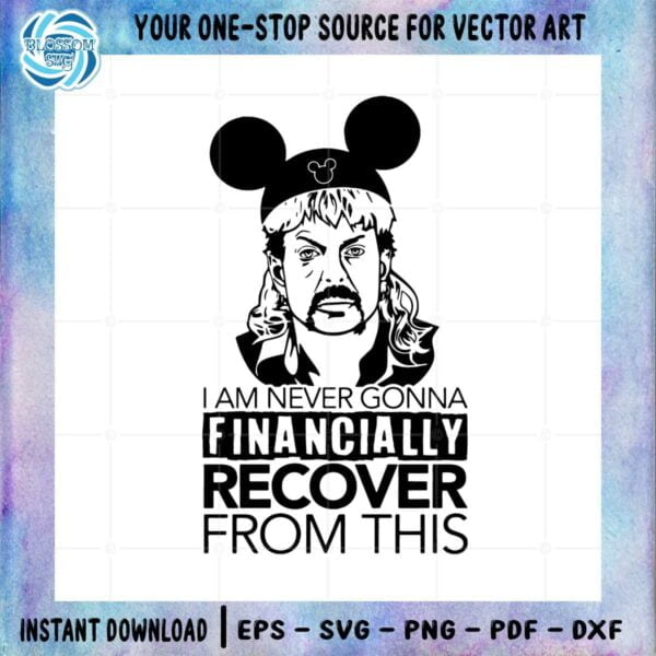 i-am-never-going-to-financially-recover-from-this-joe-exotic-disneyworld-svg