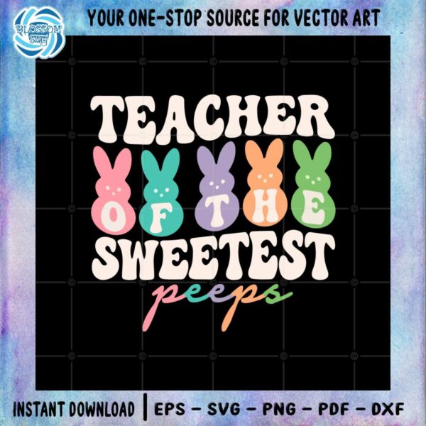 teacher-of-the-sweetest-peeps-cute-easter-teacher-svg-cutting-files