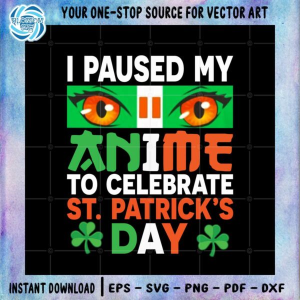 i-paused-my-anime-to-celebrate-st-patricks-day-svg-cutting-files