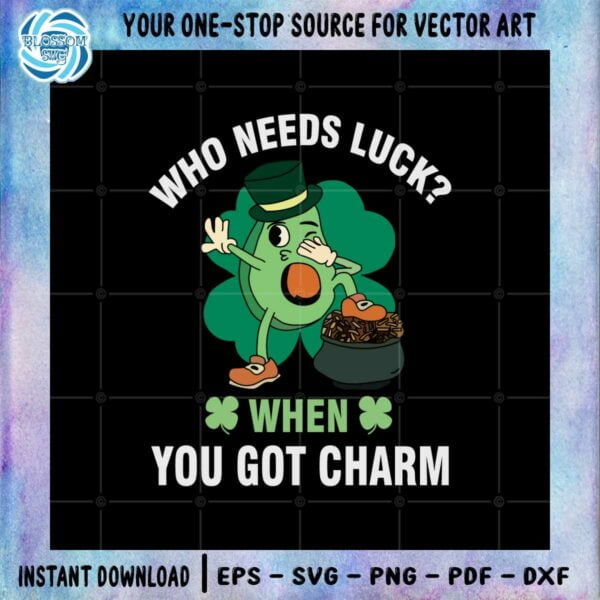 who-needs-luck-when-you-got-charm-st-patricks-day-svg
