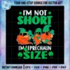 im-not-short-im-leprechaun-size-st-patricks-day-svg-cutting-files