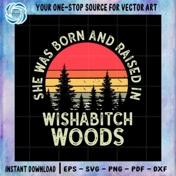 retro-wishabitch-woods-she-was-born-and-raised-in-wishabitch-woods-svg