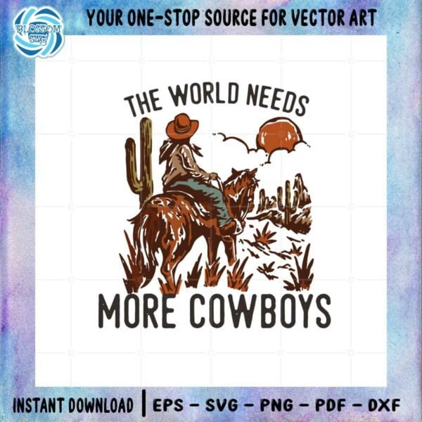 the-world-needs-more-cowboys-desert-cowboy-svg-cutting-files