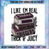 i-like-em-real-thick-and-juicy-png-for-cricut-sublimation-files