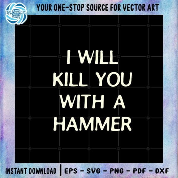 i-will-kill-you-with-a-hammer-svg-graphic-designs-files