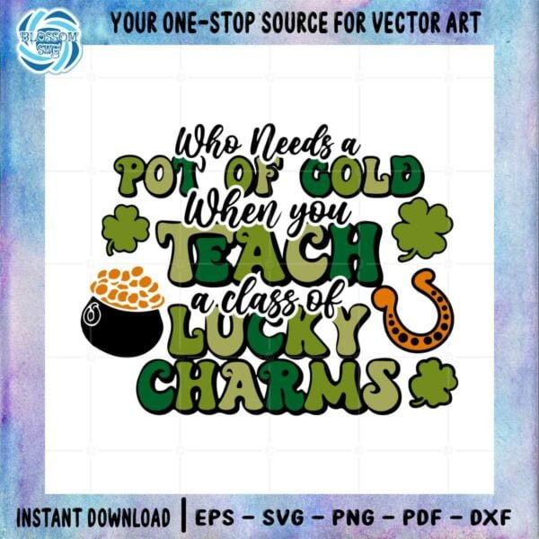 who-needs-a-pot-of-gold-when-you-teach-a-class-of-lucky-charms-svg