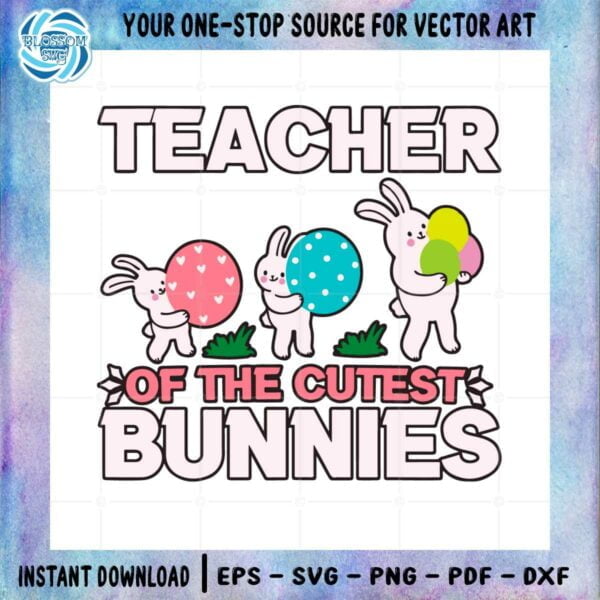 teacher-of-the-cutest-bunnies-funny-easter-teacher-svg