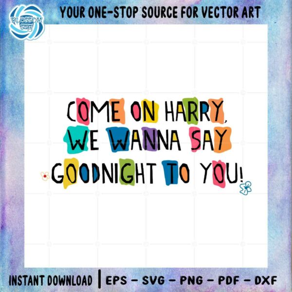 come-on-harry-we-wanna-say-goodnight-to-you-svg-cutting-files
