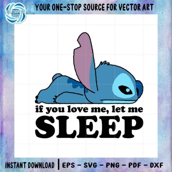 stitch-if-you-love-me-let-me-sleep-disney-cute-stitch-svg