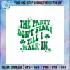 the-party-dont-start-till-i-walk-in-st-patricks-day-quote-svg