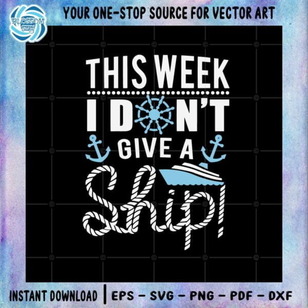 this-week-i-dont-give-a-ship-oh-ship-cruise-svg-cutting-files