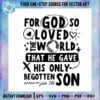 for-god-so-loved-the-world-that-he-gave-his-only-begotten-son-svg