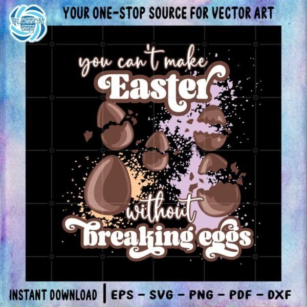 you-cant-make-easter-with-out-breaking-eggs-svg-cutting-files