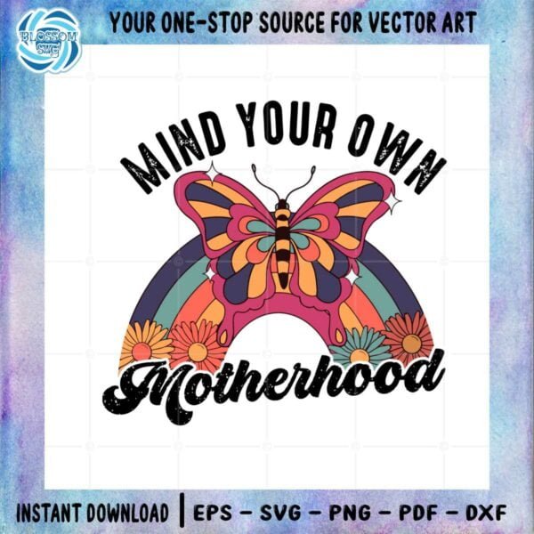 Mind Your Own Motherhood Grovy Butterfly Floral Rainbow Svg