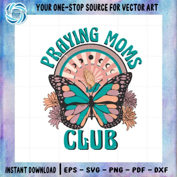 Praying Moms Club Floral Mother's Day Butterfly SVG Cutting Files