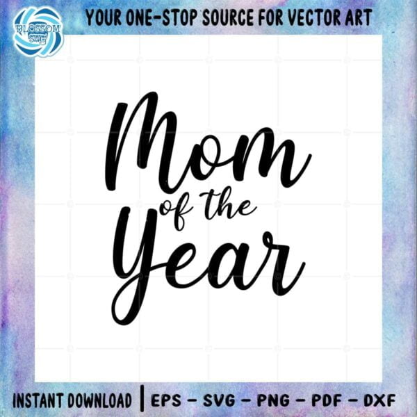 Mom Of The Year Happy Mother's Day Svg Cutting Files