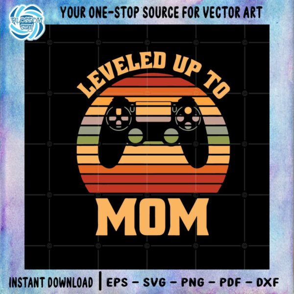 Leveled Up To Mom Mother’s Day Best SVG Cutting Digital Files