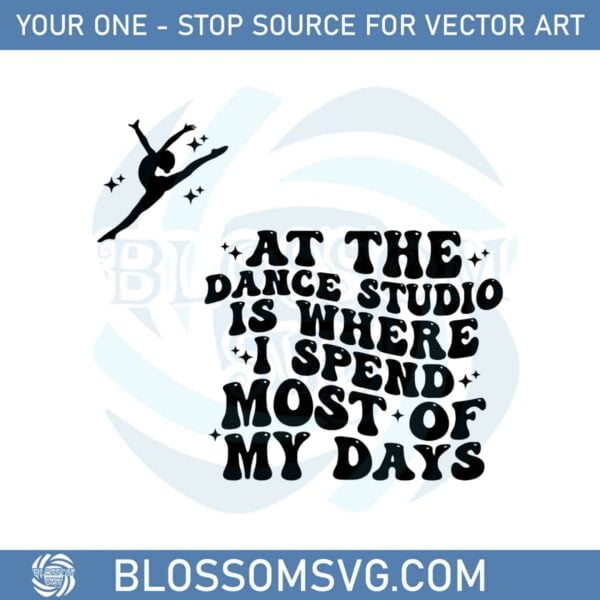 at-the-dance-studio-is-where-i-spend-most-of-my-days-svg-cutting-files