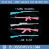 guns-trans-rights-or-else-svg-for-cricut-sublimation-files