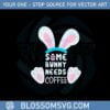 some-bunny-needs-coffee-funny-easter-coffee-lover-svg