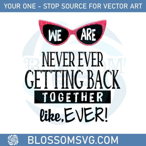 we-are-never-getting-back-together-like-ever-song-svg-cutting-files