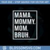 funny-mothers-day-mama-mommy-mom-bruh-svg-cutting-files