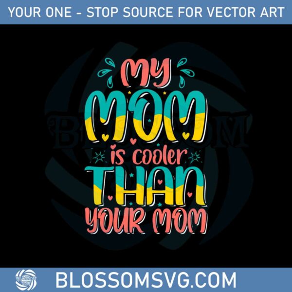 my-mom-is-cooler-than-your-mom-funny-mom-lover-svg