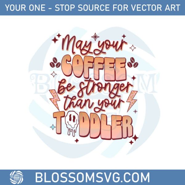 Retro May Your Coffee Be Stronger Than Your Toddler Svg