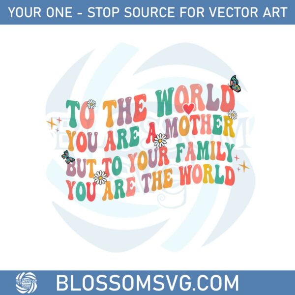 Retro To The World You Are A Mother But To Your Family You Are The World Svg
