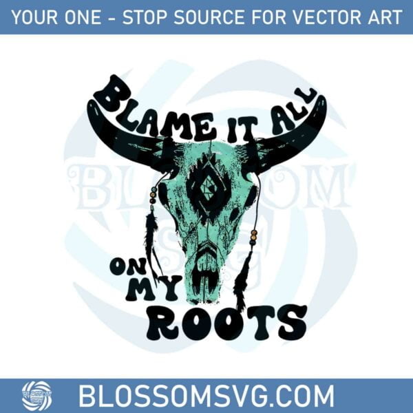 blame-it-all-on-my-roots-western-bullhead-png-sublimation
