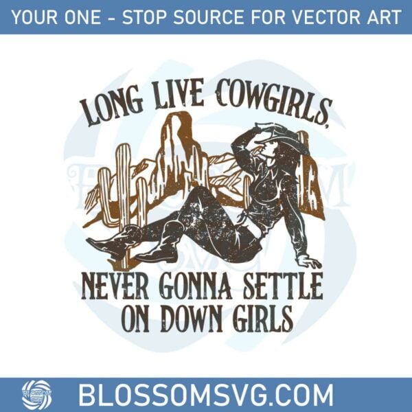 long-live-never-gonna-settle-on-down-cowgirls-western-cowgirl-svg
