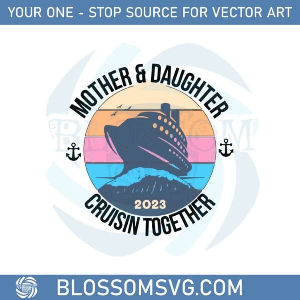 mother-daughter-trip-cruisin-together-2023-svg-cutting-files
