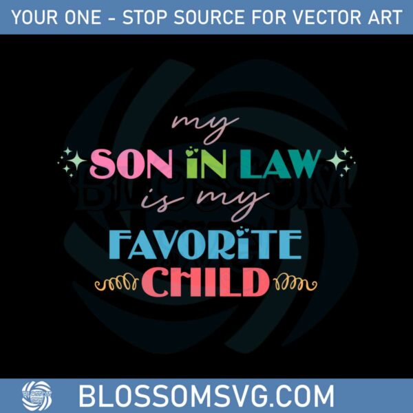 my-son-in-law-is-my-favorite-child-mothers-in-law-quote-svg
