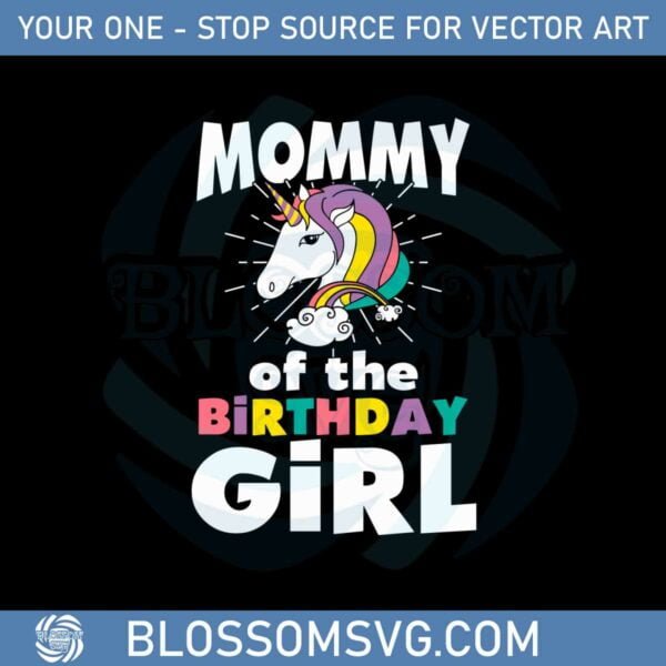 mommy-of-the-birthday-girl-funny-unicorn-svg-cutting-files