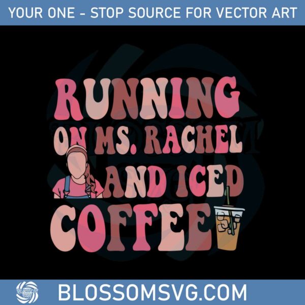 running-on-ms-rachel-iced-coffee-mothers-day-coffee-lover-svg
