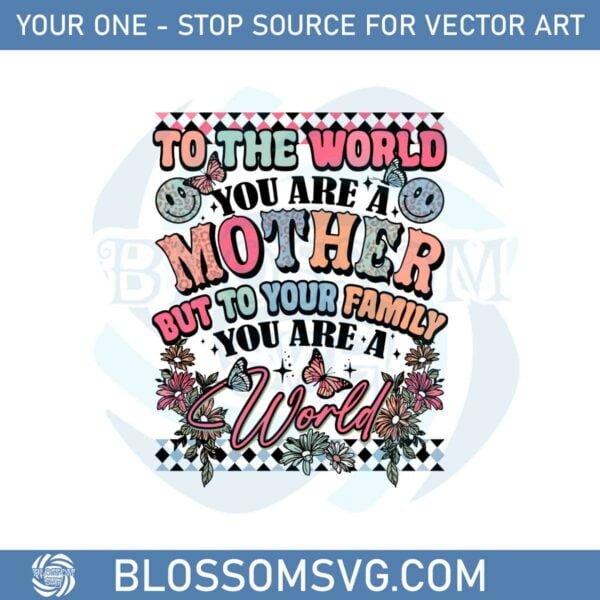 groovy-floral-to-the-world-you-are-a-mother-svg-cutting-files