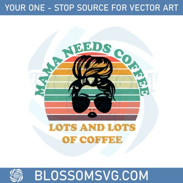 vintage-retro-mama-needs-coffee-svg-graphic-designs-files