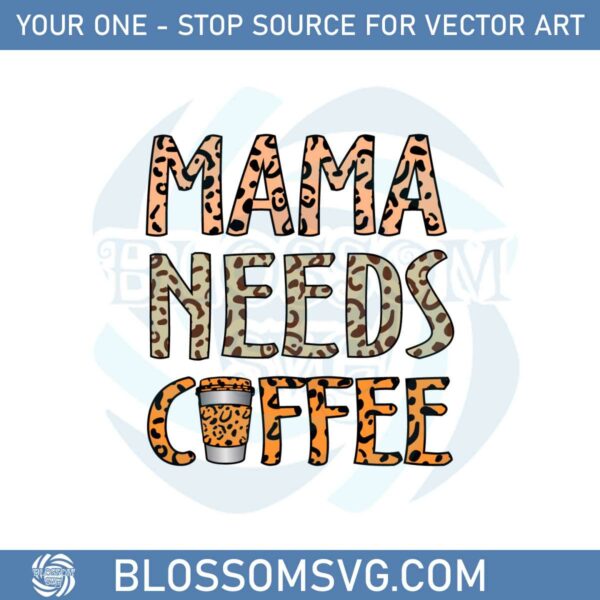 Leopard Mama Needs Coffee SVG Graphic Designs Files