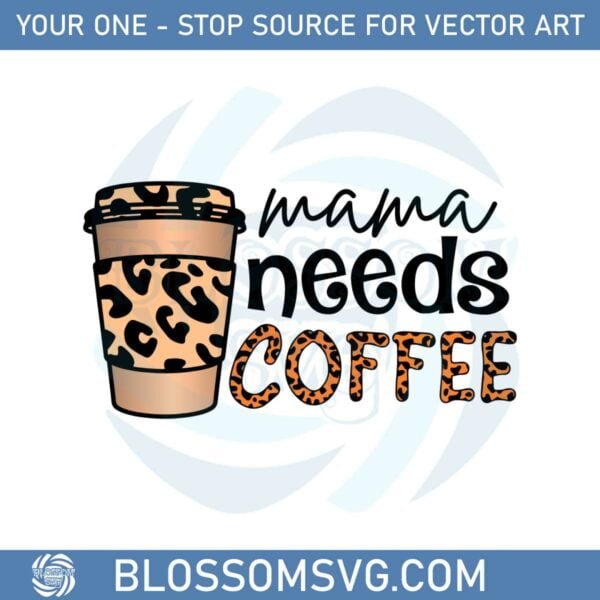 Leopard Coffee Cup Mama Needs Coffee SVG Cutting Files