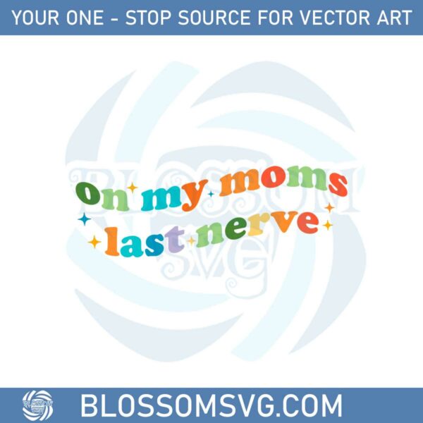 vintage-on-my-moms-last-nerve-mothers-day-quote-svg