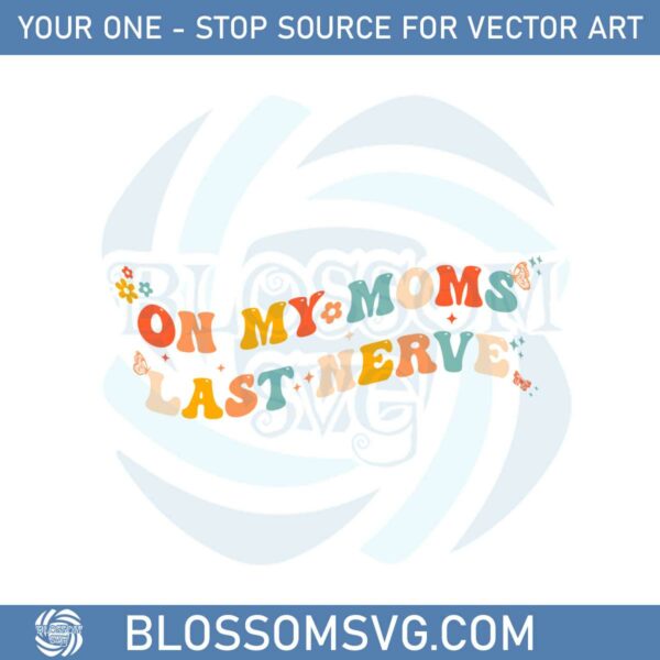 on-my-moms-last-nerver-groovy-mothers-day-svg-cutting-files