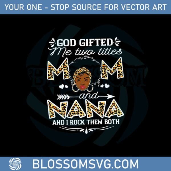 god-gifted-me-two-titles-mom-and-nana-i-rock-them-both-black-svg