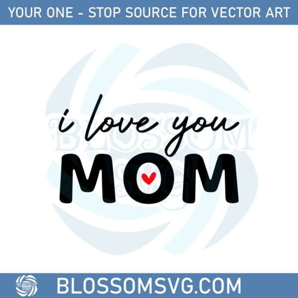 i-love-you-mom-mothers-day-quote-mom-love-svg-cutting-files